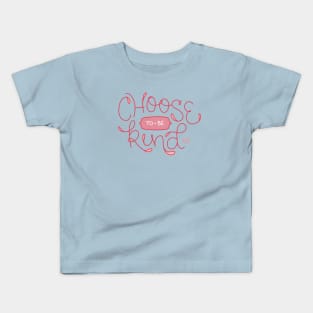 Choose To Be Kind - Hand Lettering Kids T-Shirt